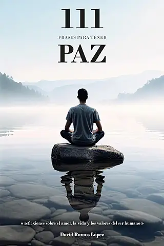 111 Frases para Tener paz: Reflexiones Sobre el Amor, la vida y los Valores del ser Humano  