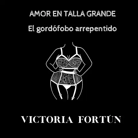 AMOR EN TALLA GRANDE: EL GORDÓFOBO ARREPENTIDO  