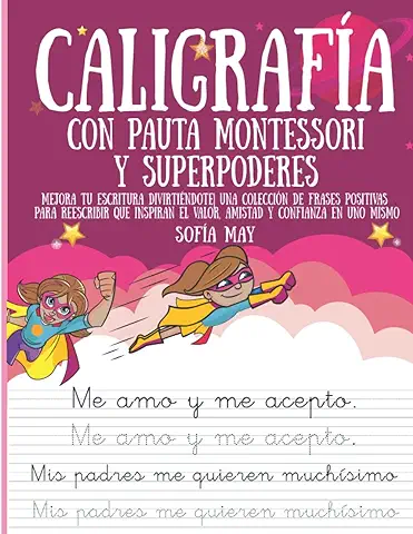 CALIGRAFÍA CON PAUTA MONTESSORI Y SUPERPODERES: Mejora tu Escritura Divirtiéndote| Una Colección de Frases Positivas para Reescribir que Inspiran el Valor, Amistad y Confianza en uno Mismo  