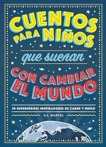 Cuentos para Niños que Sueñan con Cambiar el Mundo: 50 Héroes Inspiradores de Carne y Hueso (INFANTIL / JUVENIL)  