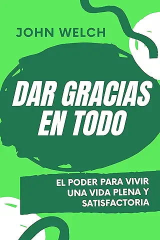 Dar Gracias en Todo: El Poder para Vivir una vida Plena y Satisfactoria  