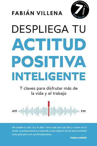 Despliega tu Actitud Positiva Inteligente: 7 Claves para Disfrutar más de la vida y el Trabajo Despliega tu Actitud Positiva Inteligente: 7 Claves para Disfrutar más de la vida y el Trabajo