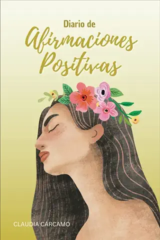 Diario de Afirmaciones Positivas: Transforma tu vida con 60 Días de Preguntas y Reflexiones para tu Crecimiento Personal, Conocerte Mejor, Descubrir ... y Aprender a ser más Agradecida y Feliz.  