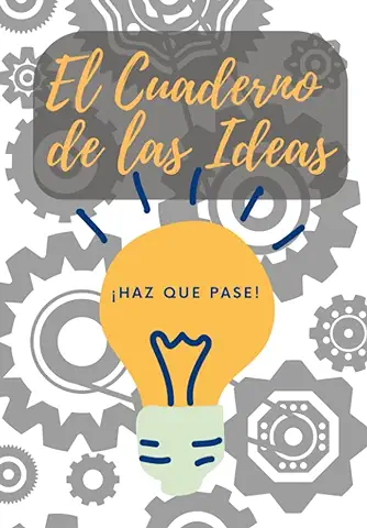 EL CUADERNO DE LAS IDEAS: ¡HAZ QUE PASE!  