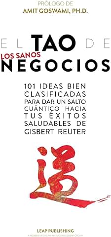 El TAO de los Sanos Negocios: 101 Ideas bien Clasificadas para dar un Salto Cuántico Hacia tus éxitos Saludables.  