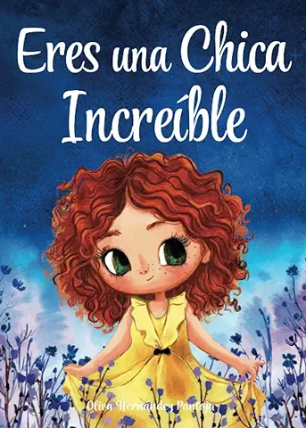 Eres una Chica Increíble: Un Libro Infantil Especial Sobre la Valentía, la Fuerza Interior y la Autoestima para Niñas Maravillosas como tú  