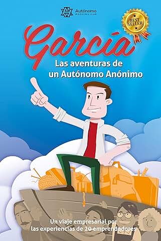 García, las Aventuras de un Autónomo Anónimo.: Un Viaje Empresarial por las Experiencias de Veinte Emprendedores.  