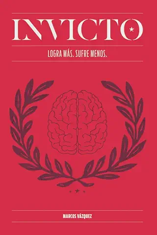 Invicto: Logra Más, Sufre Menos: Entrenamiento Mental para Lograr más y Sufrir Menos (AUTOAYUDA Y SALUD) - Español Invicto: Logra Más, Sufre Menos: Entrenamiento Mental para Lograr más y Sufrir Menos (AUTOAYUDA Y SALUD) - Español