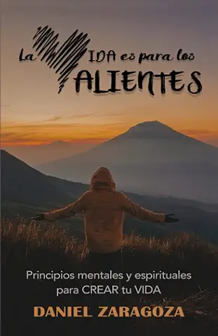 La VIDA es para los VALIENTES: Principios Mentales y Espirituales para CREAR tu VIDA La VIDA es para los VALIENTES: Principios Mentales y Espirituales para CREAR tu VIDA