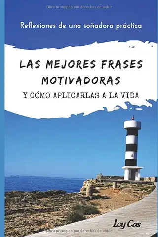 LAS MEJORES FRASES MOTIVADORAS Y COMO APLICARLAS EN LA VIDA: REFLEXIONES DE UNA SOÑADORA PRACTICA QUE HABLA SOBRE EL AMOR, LA SALUD, EL DINERO, HIJOS Y TIEMPO  