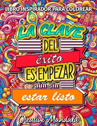 Libro Inspirador para Colorear - 100 Frases Motivadoras: La Clave del éxito es Empezar aún sin Estar Listo  