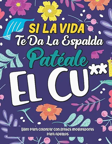 Libro para Colorear con Frases Motivadoras para Adultos: Si La Vida Te Da La Espalda Patéale El Cu** | Libro para Pintar Mándalas con Frases con 39 ... y Ayudar a la Ansiedad y la Depresión  