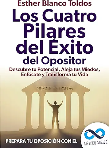 Los Cuatro Pilares del éxito del Opositor: Descubre tu Potencial, Aleja tus Miedos, Enfócate y Transforma tu vida  