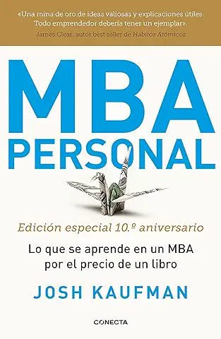 MBA Personal. Edición Especial 10º Aniversario: Lo que se Aprende en un MBA por el Precio de un Libro  