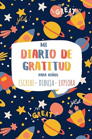 MI DIARIO DE GRATITUD PARA NIÑOS Escribe-Dibuja-Explora.: Diario Creativo para ser más Feliz.  