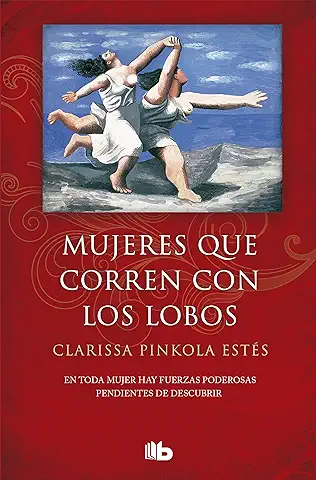 Mujeres que Corren con los Lobos (B DE BOLSILLO) Mujeres que Corren con los Lobos (B DE BOLSILLO)