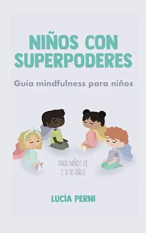 Niños con Superpoderes: Guía Mindfulness para Niños con Meditaciones, Afirmaciones, Respiraciones, Posturas, Juegos y Frases para Empoderar  