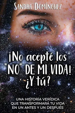 No Acepté los "NO" DE MI VIDA ¿Y Tú?: Una Historia Verídica que Transformará tu vida en un Antes y un Después  