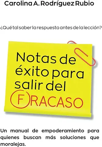 Notas de éxito para Salir del Fracaso: Un Manual de Empoderamiento para Quienes Buscan más Soluciones que Moralejas  