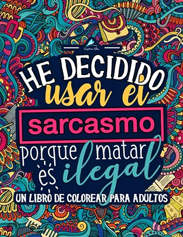 Un Libro de Colorear para Adultos: He Decidido usar el Sarcasmo Porque Matar es Ilegal  