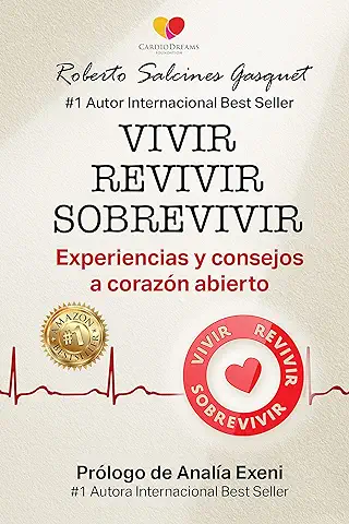 VIVIR REVIVIR SOBREVIVIR: Experiencias y Consejos a Corazón Abierto  