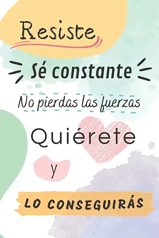 Cuaderno de Notas Motivador "Resiste, sé Constante, no Pierdas las Fuerzas, Quiérete y lo Conseguirás".: Ideal para Butllet Jornal, Libro de Ideas o ... Tamaño A5 (50 Hojas). (Cuadernos de Notas A5)  