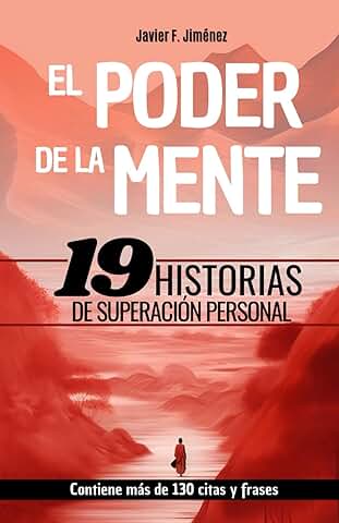 EL PODER DE LA MENTE - 19 HISTORIAS DE SUPERACIÓN PERSONAL: Contiene Frases y Citas de Superación, Resiliencia y Motivación  